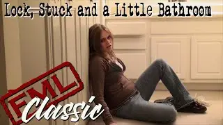 FML CLASSIC: Lock, Stuck And a Little Bathroom (Extended Director's Cut)
