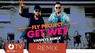 Fly Project - Get Wet (Vannys Remix)