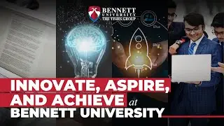 Innovate, Aspire, and Achieve at Bennett University: Where dreams take flight
