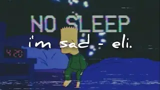i'm sad - eli. (lyrics)