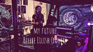 Billie Eilish - my future (cover)