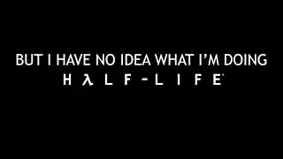 Half-Life but i have no idea what i'm doing - UNRELEASED VIDEO