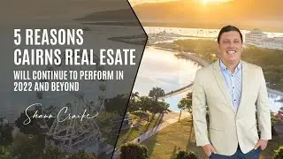 5 Reasons Cairns Real Estate will continue to perform in 2022