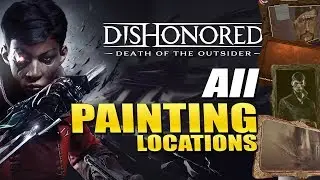 All Painting Locations - DISHONORED Death of the Outsider - Art Aficionado Achievement / Trophy