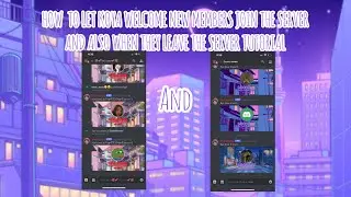 Tutorial on how to Make Koya Welcome new members and Saying Bye when members leave| DC Tutorial