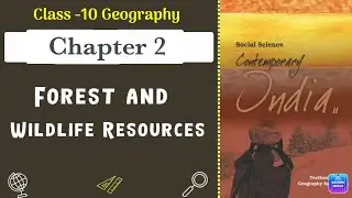 Forest and Wildlife Resources Full Chapter Class 10 Geography | CBSE Geography Class 10 Chapter 2