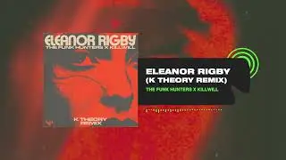 The Funk Hunters x KillWill - Eleanor Rigby (K Theory Remix)