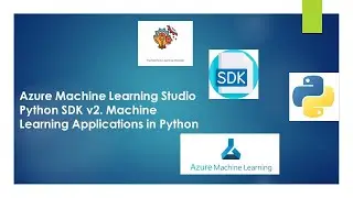 Azure ML: Python SDK v2. Machine Learning Applications using Python. 