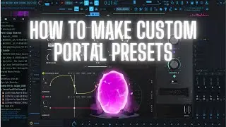 How To Make Your Own Portal Presets in FL Studio NOW!