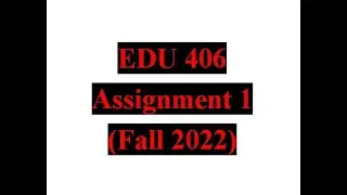 EDU 406 Assignment 1 Fall 2022