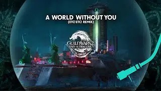 The Sound of Cantha: End of Dragons Remixed: A World Without You (ETC!ETC! Remix)