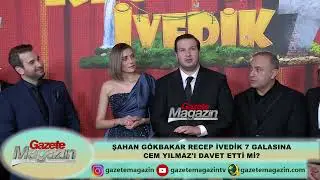 ŞAHAN GÖKBAKAR RECEP İVEDİK 7 GALASINA CEM YILMAZ'I DAVET ETTİ Mİ?