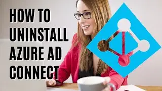 HOW TO UNINSTALL AZURE AD CONNECT