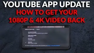 YouTube App Update - How To Fix It & Get 1080p & 4K Video Quality Back