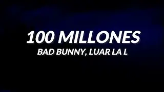 Bad Bunny, Luar La L - 100 Millones (LETRA)