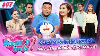 Bạn Muốn Hẹn Hò 807 | Chàng Béo ĐÔ-RÊ-MON Có Nhà Riêng MÓC BẢO BỐI Cưa Đổ Bạn Gái Trong Tích Tắc ❤️️
