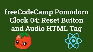 freeCodeCamp Pomodoro Clock 04: Reset Button and Audio HTML Tag