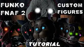 How to make the Withered Animatronics with Funko Action Figures from FNaF 2 Tutorial