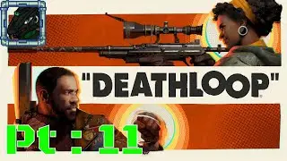 DEATHLOOP Pt 11 {Heh, getting the gold shotgun with a few tricks they allow one to do}