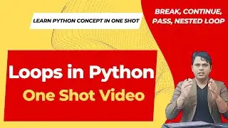 Python Loops ( for & while) in One Shot | break, continue, pass | nested loop in Python