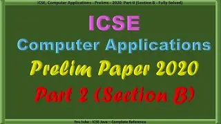 ICSE Computer Applications Prelim Paper for 2020 Board Examination - Part B Fully solved.