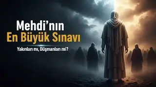 Mehdî’yi En Çok Kim Zorlayacak? Yakınları mı, Düşmanları mı?