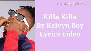 Kelvyn boy--Killa Killa |Lyrics video