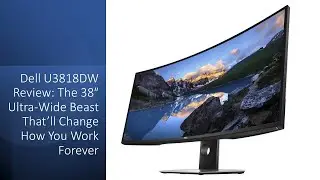 Dell U3818DW Review: The 38″ Ultra-Wide Beast That’ll Change How You Work Forever