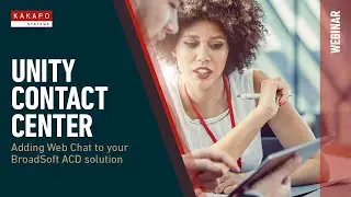 Webinar: Unity Contact Center – Adding Web Chat to Your BroadSoft ACD Solution by Kakapo Systems