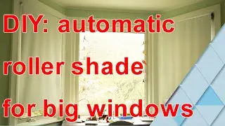 DIY your own automatic roller shade for big, or small windows