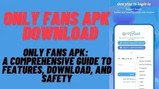 Only Fans APK: A Comprehensive Guide to Features, Download, and Safety