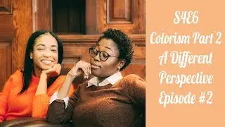 Colorism - A Different Perspective Episode #2