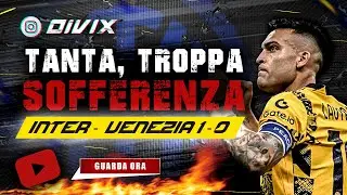 INTER - VENEZIA 1-0: Occasioni sprecate e fortuna finale. 3 punti sudati