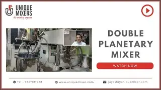 UNIQUE MIXERS' Double Planetary Mixer Design & Operation - Mixer for High Viscosity Materials