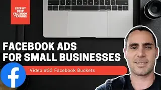 Facebook Ads For Small Businesses | Video #33 Facebook Buckets | FULL FACEBOOK ADS COURSE