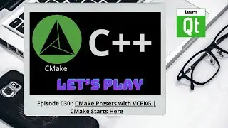 CMake-Episode 030: CMake Presets with VCPKG | CMake Starts Here