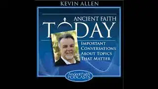 Kevin Allen Ancient Faith today - about meditation practice in orthodox church
