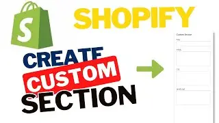 How to Create Stunning Custom Sections on Your Shopify Store: A Comprehensive Tutorial 