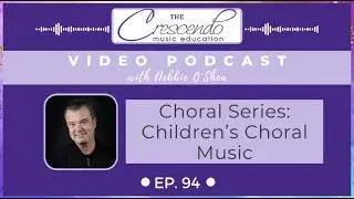 Ep 94 Vodcast: Children's Choral Music