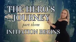 The HERO'S JOURNEY Part Three: Initiation