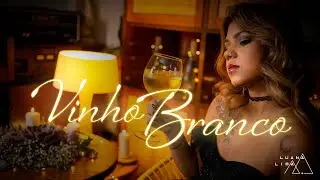 Vinho Branco - Videoclipe Oficial - Luana Lima