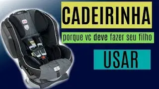CADEIRINHA INFANTIL para CARROS:  Porque você deve fazer seu filho usar!