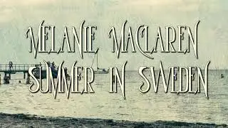 Summer in Sweden - Melanie MacLaren (Official Lyric Video)