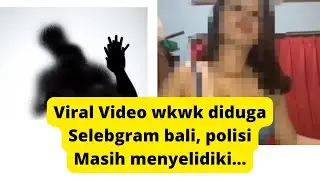 Kronologi Viral Video wkwk diduga Selebgram bali, polisi Masih menyelidiki