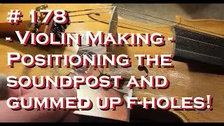 # 178 - Violin Making - Positioning the soundpost and gummed up f-holes!