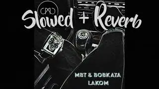 Bobkata & MBT - Lakom. [Slowed + Reverb]
