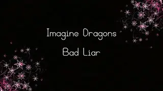 Imagine Dragons - Bad Liar Lyrics