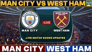 Man City Vs West Ham Live Match Today | MCI Vs WHAM Live Football Match 2024