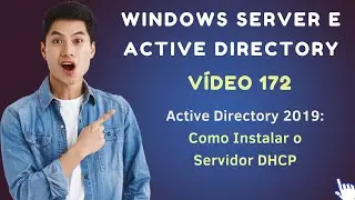 Vídeo 172 - Active Directory no Windows Server 2019 - Como Instalar o Servidor DHCP