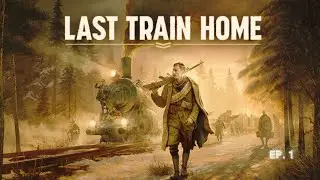 It's a Long Journey... | Last Train Home | Ep. 1